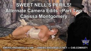 Sweet Nell's Perils! - Alternate Camera Edits - Part Two - Carissa Montgomery
