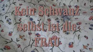 kein Schwanz .... selbst ich die Frau 