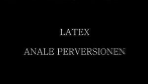 LATEX ANALE PERVERSIONEN