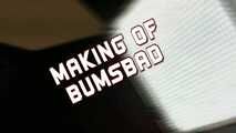 MAKING OF BUMSBAD